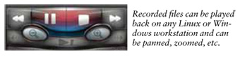 Recorded files can be played back on any Linux or Windows workstation and can be panned, zoomed, etc.